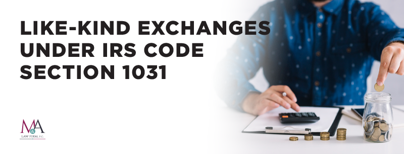 Code 1031 Like-Kind Exchanges Under IRS Code Section 1031